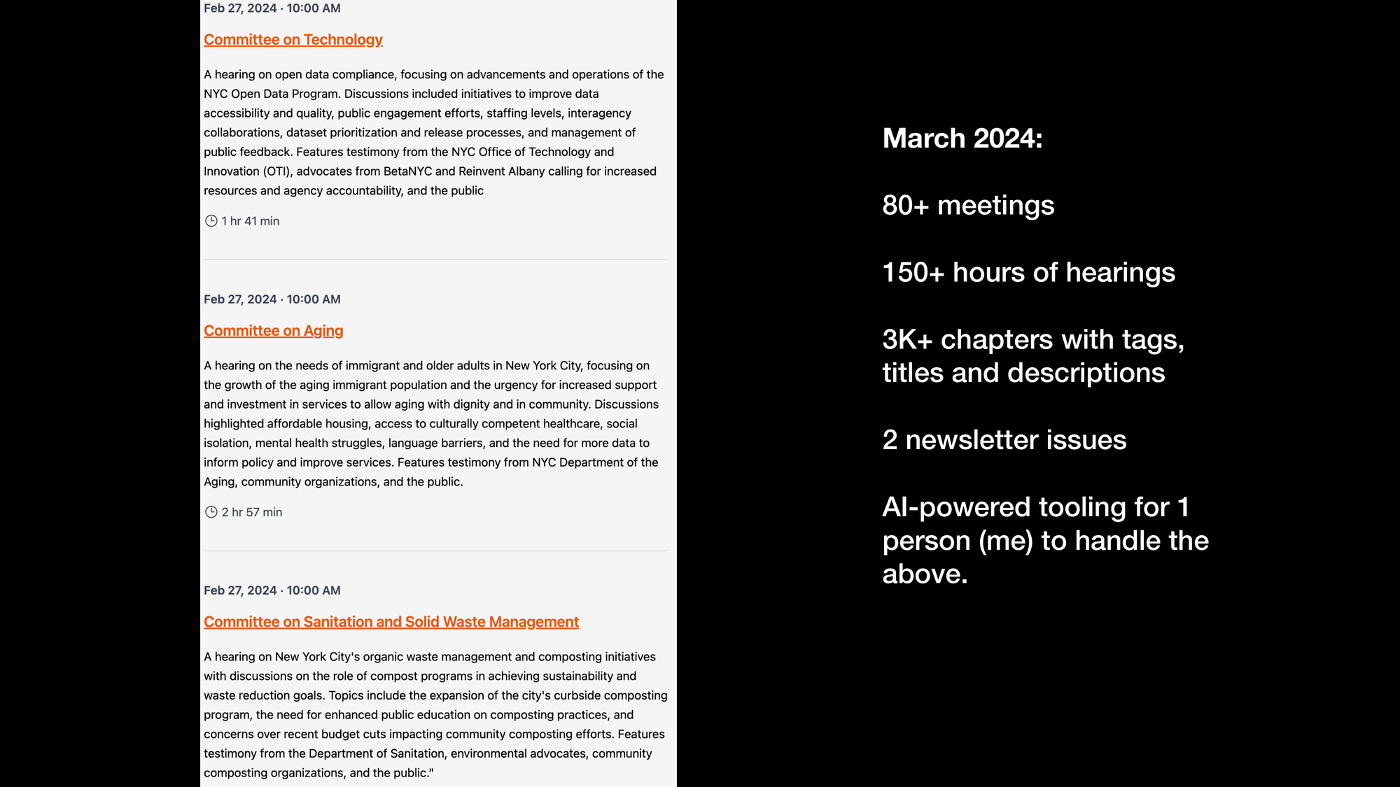A slide with a screenshot from citymeetings.nyc on the left with links to and summaries of three meetings. On the right is text that says: March 2024: 80+ meetings, 150+ hours of hearings, 3K+ chapters with tags, titles, and descriptions, 2 newsletter issues, AI-powered tooling for 1 person (me) to handle the above.