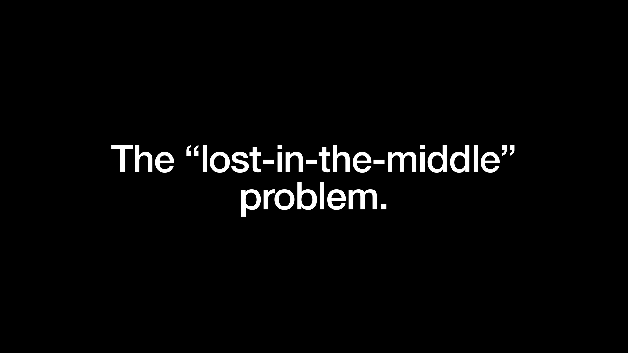 The “lost-in-the-middle” problem.