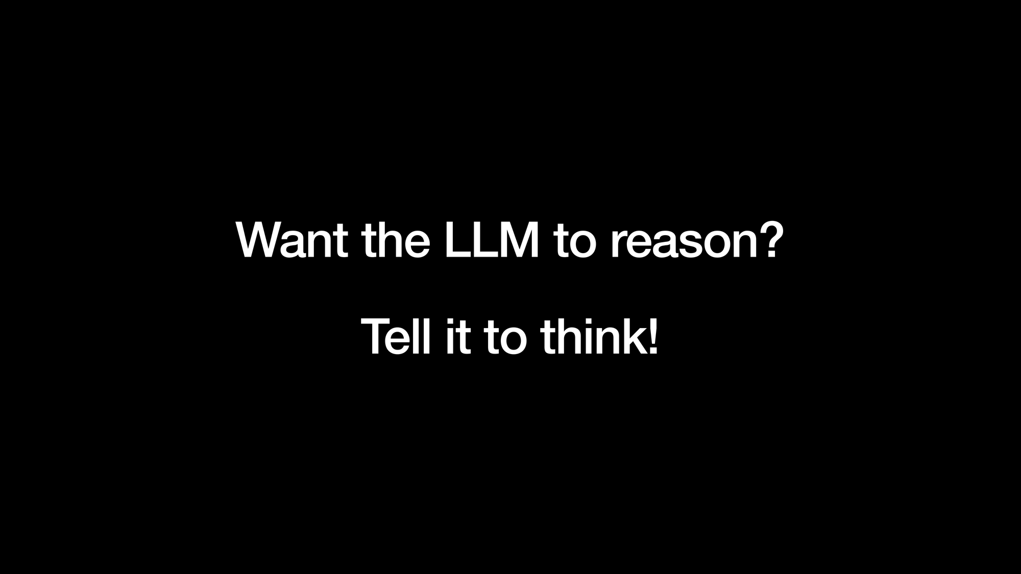 Want the LLM to reason? Tell it to think!